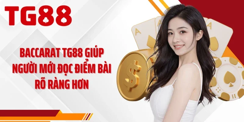 Baccarat TG88 giúp người mới đọc điểm bài rõ ràng hơn