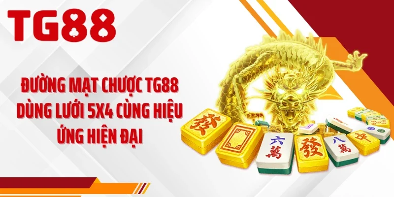 Đường mạt chược TG88 dùng lưới 5x4 cùng hiệu ứng hiện đại
