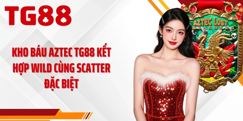 Kho báu Aztec TG88 kết hợp Wild cùng Scatter đặc biệt