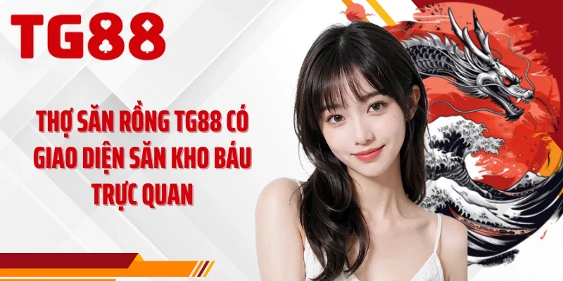 Thợ săn rồng TG88 có giao diện săn kho báu trực quan