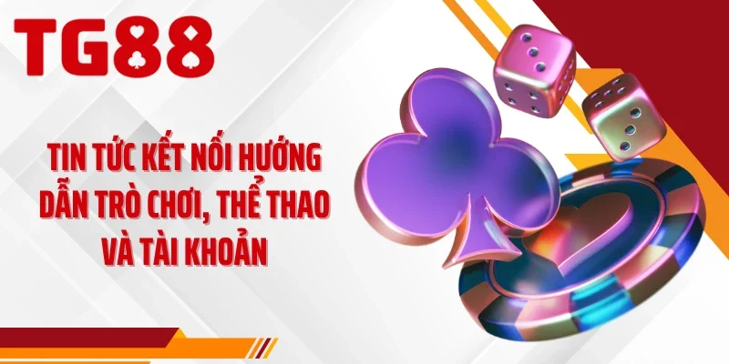 Tin tức kết nối hướng dẫn trò chơi, thể thao và tài khoản
