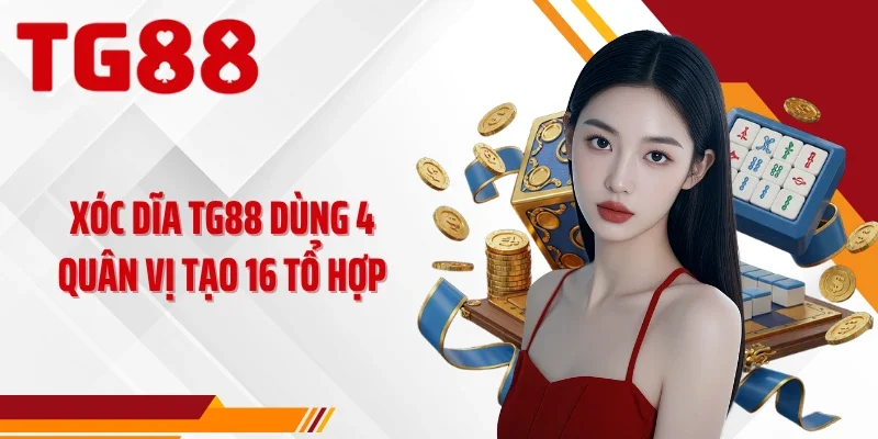 Xóc dĩa TG88 dùng 4 quân vị tạo 16 tổ hợp